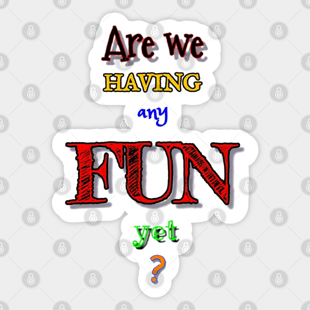 Are We Having Any Fun Yet? Sticker by Red Island